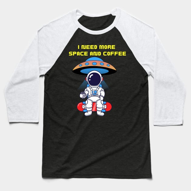 I need more Space And Coffe Baseball T-Shirt by Artist usha